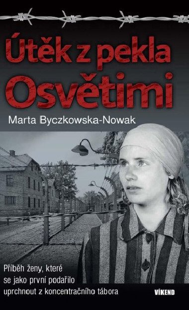 Útěk z pekla Osvětimi - Marta Byczkowska-Nowak