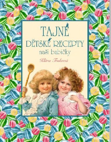 Tajné dětské recepty naší babičky - Klára Trnková