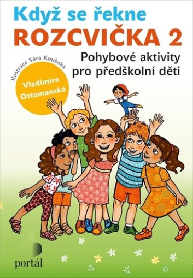 Když se řekne Rozcvička 2 - Pohybové aktivity pro předškolní děti - Vladimíra Ottomanská; Sára Koubská