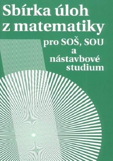 Sbírka úloh z matematiky pro SOŠ a SO SOU a nástavbové studium - Milada Hudcová; Libuše Kubičíková