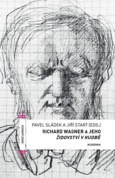 Richard Wagner a jeho Židovství v hudbě - Pavel Sládek; Jiří Starý