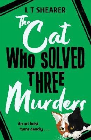 The Cat Who Solved Three Murders: A Comforting Cosy Mystery - Shearer L. T.