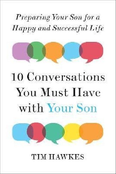 Ten Conversations You Must Have with Your Son: Preparing Your Son for a Happy and Successful Life - Hawkes Tim