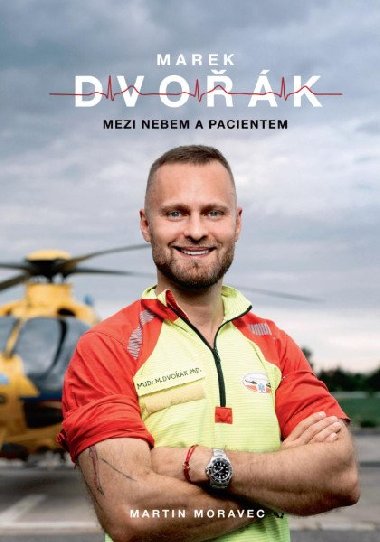 Marek Dvořák: Mezi nebem a pacientem - Marek Dvořák, Martin Moravec