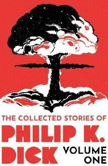 The Collected Stories of Philip K. Dick Volume 1 - Dick Philip K.