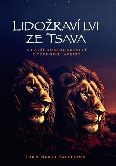 Lidorav lvi ze Tsava a dal dobrodrustv z vchodn Afriky - John Henry Patterson