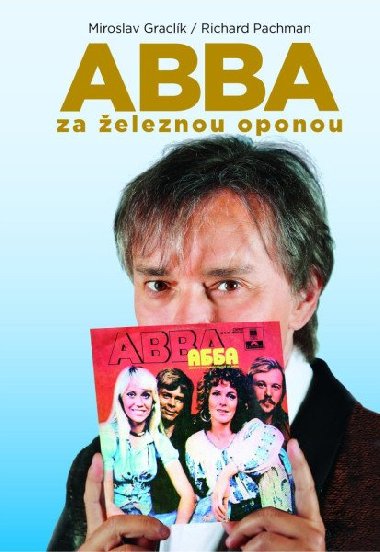ABBA za eleznou oponou - Miroslav Graclk; Richard Pachman