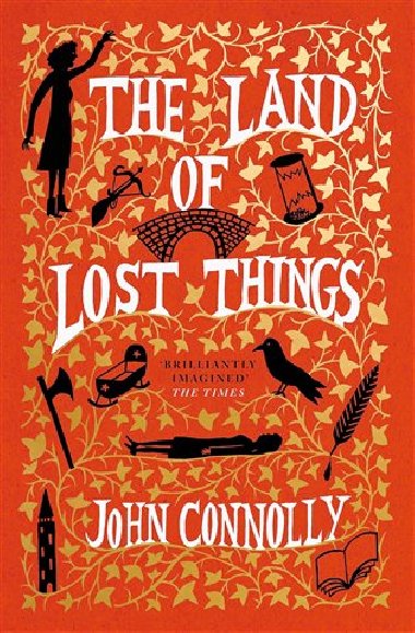 The Land of Lost Things: the highly anticipated follow up to The Book of Lost Things - Connolly John