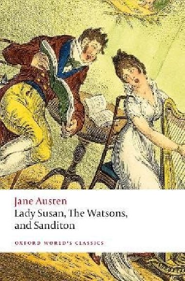 Lady Susan, The Watsons, and Sanditon: Unfinished Fictions and Other Writings - Austenov Jane
