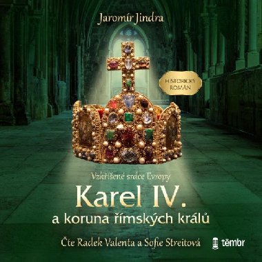 Karel IV. a koruna mskch krl - Vzken srdce Evropy - Audiokniha na CDmp3 - Jaromr Jindra