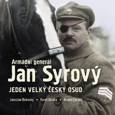 Armdn generl Jan Syrov - Jeden velk esk osud - Jaroslav Rokosk; Karel Straka; Radim Chrst