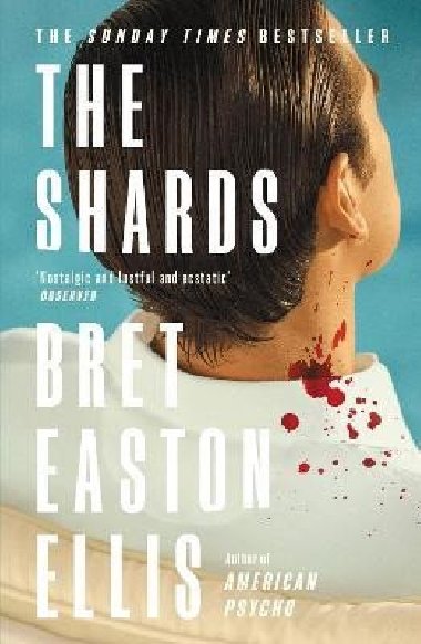 The Shards: Bret Easton Ellis. The Sunday Times Bestselling New Novel from the Author of AMERICAN PSYCHO - Easton Ellis Bret