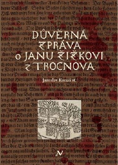 Dvrn zprva o Janu ikovi z Trocnova - Jaroslav Kon