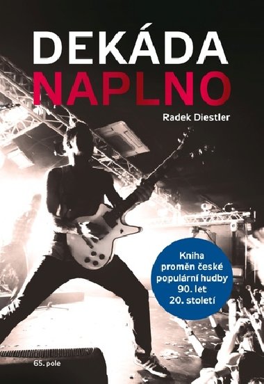 Dekda naplno - Kniha promn esk populrn hudby 90. let 20. stolet - Radek Diestler