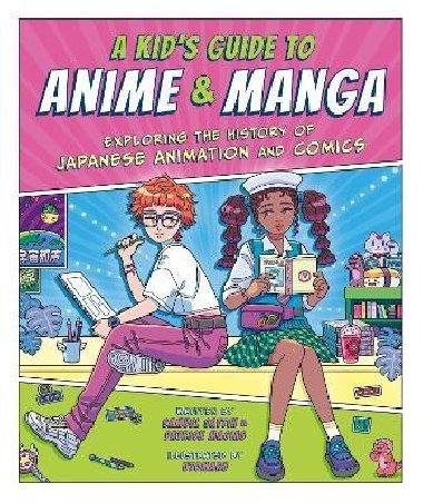 A Kids Guide to Anime & Manga: Exploring the History of Japanese Animation and Comics - Samuel Sattin; Patrick Macias;  Utomaru