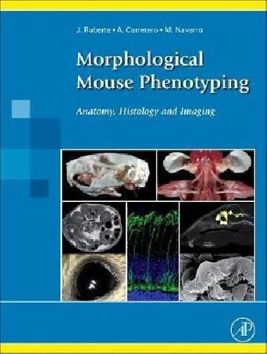 Morphological Mouse Phenotyping: Anatomy, Histology and Imaging - Ruberte Jesus