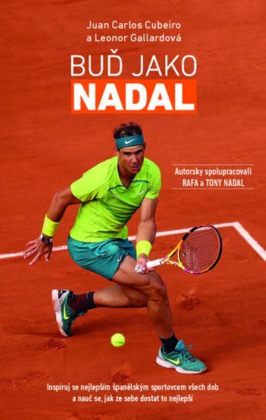 Buď Jako Nadal - Inspiruj se nejlepším španělským sportovcem všech dob a nauč se, jak ze sebe dostat to nejlepší - Juan Carlos Cubeiro, Leonor Gallardová