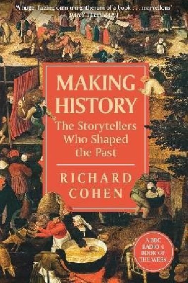 Making History: The Storytellers Who Shaped the Past - Cohen Richard