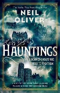Hauntings: A Book of Ghosts and Where to Find Them Across 25 Eerie British Locations - Oliver Neil