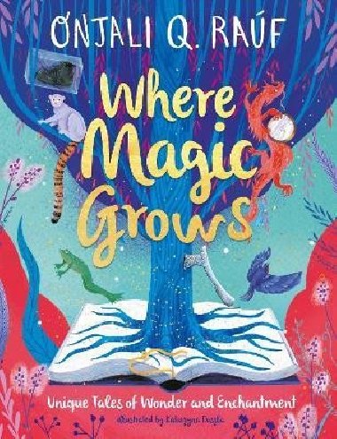 Where magic Grows - Onjali Q. Raúf
