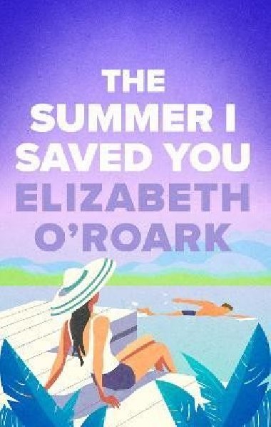The Summer I Saved You: A deeply emotional small town romance that will capture your heart - O´Roark Elizabeth
