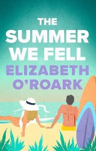 The Summer We Fell: A deeply emotional romance full of angst and forbidden love - O´Roark Elizabeth