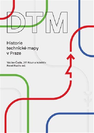 DTM - Historie technick mapy v Praze - Vclav ada,Ji Roun,Pavel Fuchs