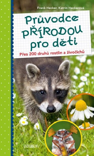 Průvodce přírodou pro děti - Přes 200 druhů rostlin a živočichů - Frank Hecker, Katrin Heckerová