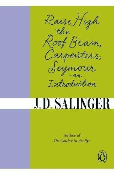 Raise High the Roof Beam, Carpenters; Seymour - an Introduction - Salinger Jerome David