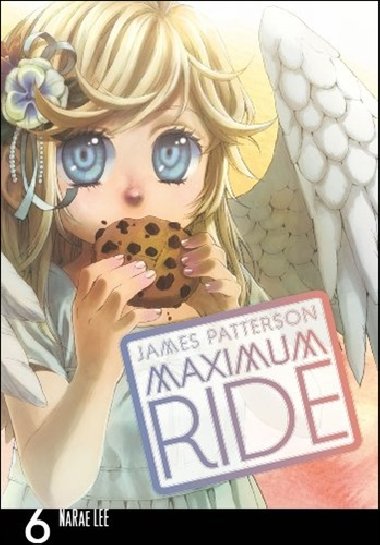 Maximum Ride Manga Volume 6 - James Patterson; Lee NaRae