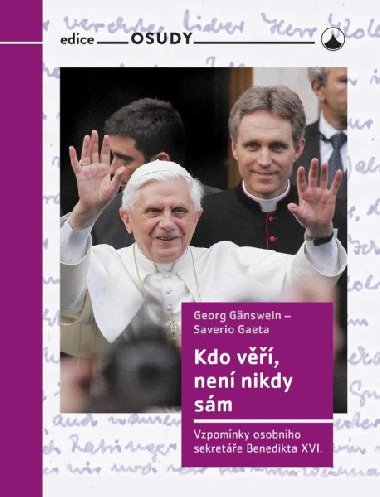 Kdo věří, není nikdy sám - Vzpomínky osobního sekretáře Benedikta XVI. - Georg Gänswein; Saverio Gaeta
