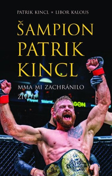 Šampion Patrik Kincl - MMA mi zachránilo život - Patrik Kincl, Libor Kalous