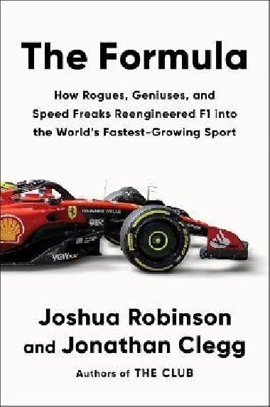 The Formula: How Rogues, Geniuses, and Speed Freaks Reengineered F1 into the World´s Fastest-Growing Sport - Robinson Joshua, Clegg Jonathan