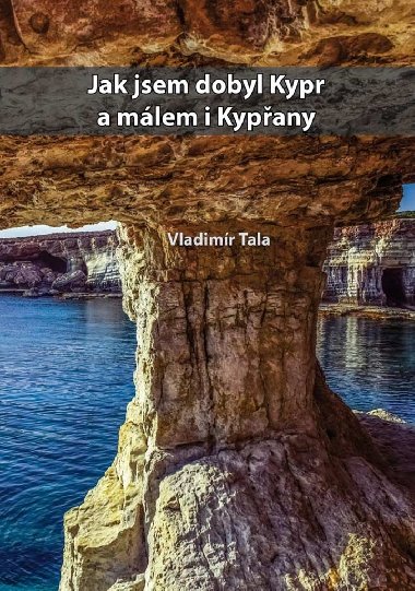 Jak jsem dobyl Kypr a mlem i Kypany - Vladimr Tala