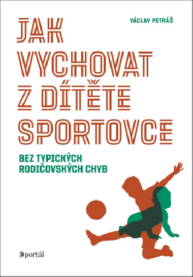 Jak vychovat z dtte sportovce bez typickch rodiovskch chyb - Vclav Petr