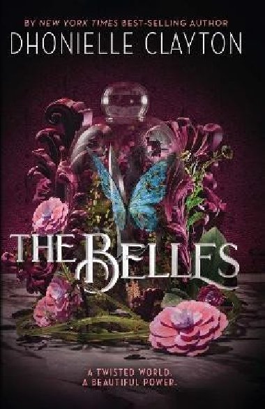 The Belles: Discover your new dark fantasy obsession from the bestselling author of Netflix sensation Tiny Pretty Things - Claytonová Dhonielle