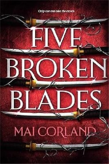 Five Broken Blades: The epic fantasy debut taking the world by storm - Corland Mai