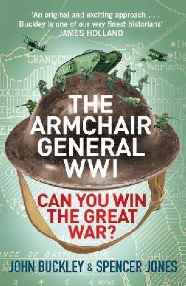 The Armchair General World War One: Can You Win The Great War? - Buckley John