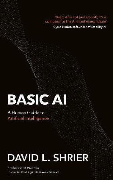 Basic AI: A Human Guide to Artificial Intelligence - Shrier David