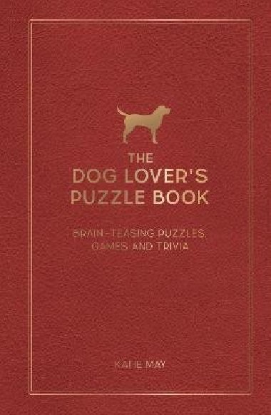 The Dog Lover´s Puzzle Book: Brain-Teasing Puzzles, Games and Trivia - May Kate