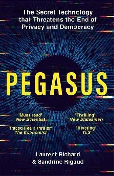 Pegasus: The Secret Technology that Threatens the End of Privacy and Democracy - Richard Laurent