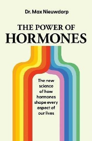 The Power of Hormones: The new science of how hormones shape every aspect of our lives - Nieuwdorp Max