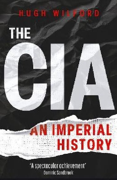The CIA: An Imperial History - Wilford Hugh