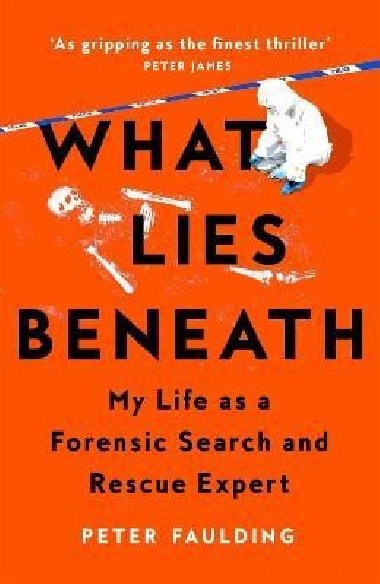 What Lies Beneath: My Life as a Forensic Search and Rescue Expert - Faulding Peter