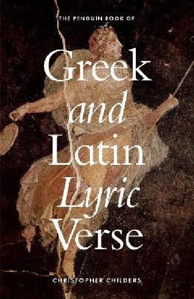 The Penguin Book of Greek and Latin Lyric Verse - Childers Christopher
