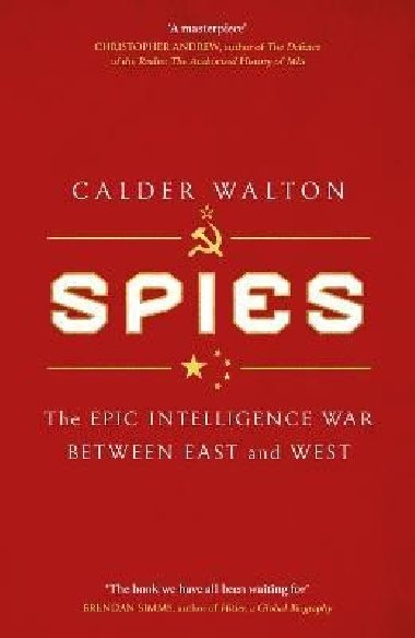 Spies: The epic intelligence war between East and West - Walton Calder