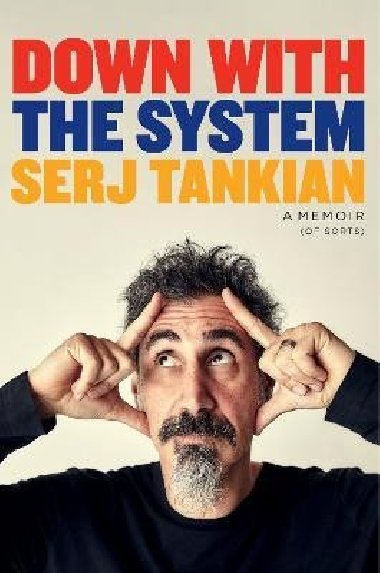 Down With the System: The highly-awaited memoir from the System Of A Down legend - Tankian Serj
