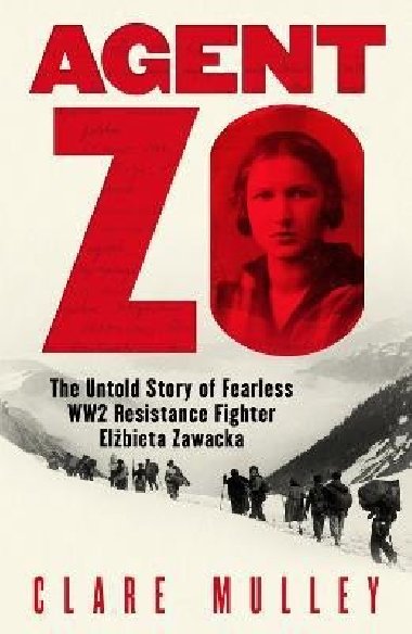 Agent Zo: The Untold Story of Fearless WW2 Resistance Fighter Elzbieta Zawacka - Mulleyová Clare