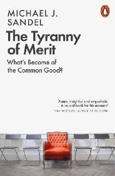 The Tyranny of Merit: Whats Become of the Common Good? - Sandel Michael J.