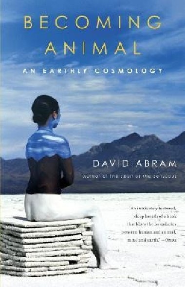 Becoming Animal: An Earthly Cosmology - Abram David